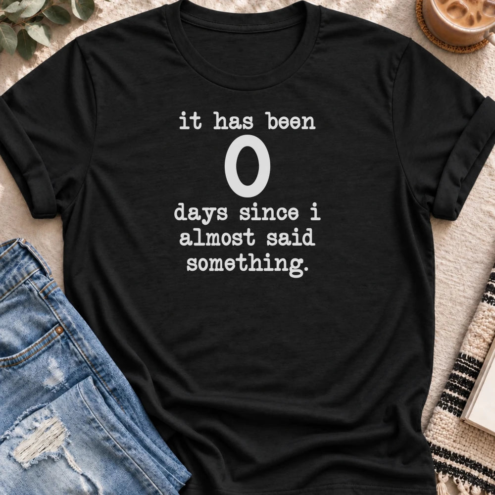 0 Days Since I Almost Said Something T-shirt in Black - Quiet Chaos Co unisex mental health tee