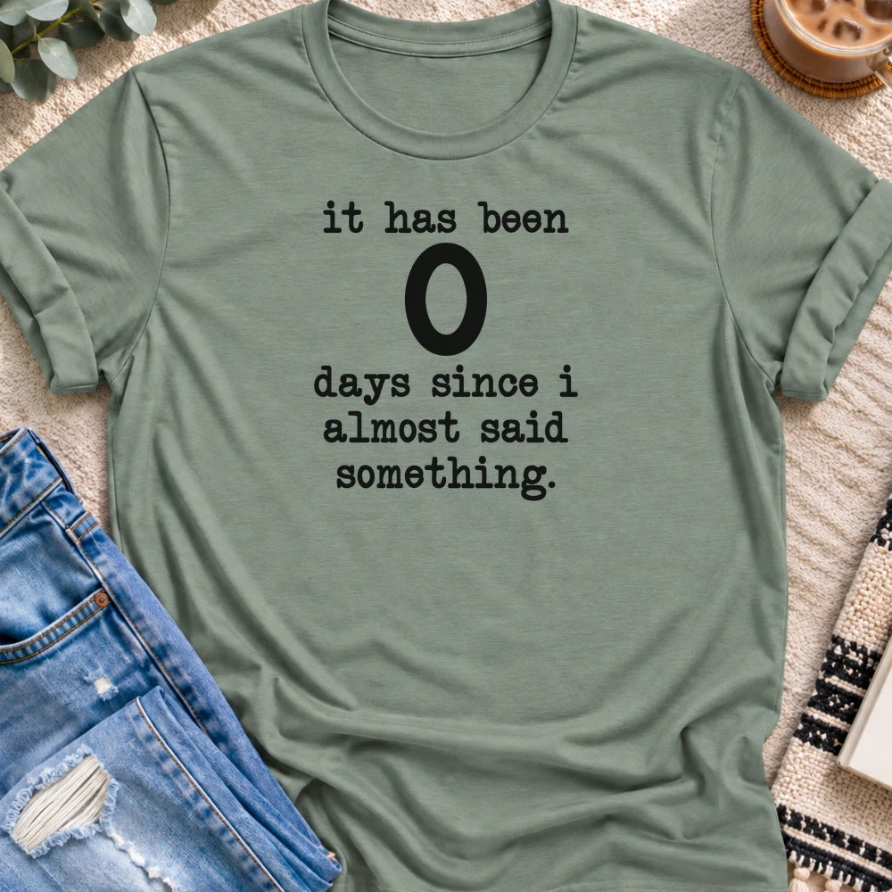 0 Days Since I Almost Said Something T-shirt in Sage - Quiet Chaos Co unisex mental health tee