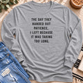 The Day They Handed Out Patience Long Sleeve in Sport Grey - Quiet Chaos Co unisex mental health long sleeve