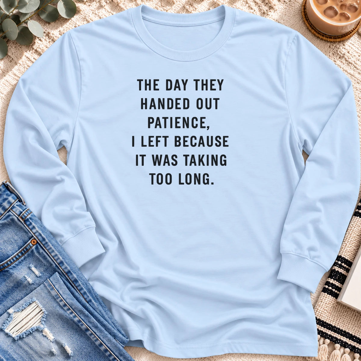 The Day They Handed Out Patience Long Sleeve in Light Blue - Quiet Chaos Co unisex mental health long sleeve