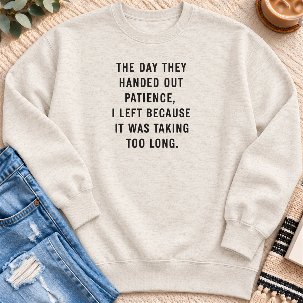 The Day They Handed Out Patience Sweatshirt in Oatmeal Heather - Quiet Chaos Co unisex mental health sweatshirt