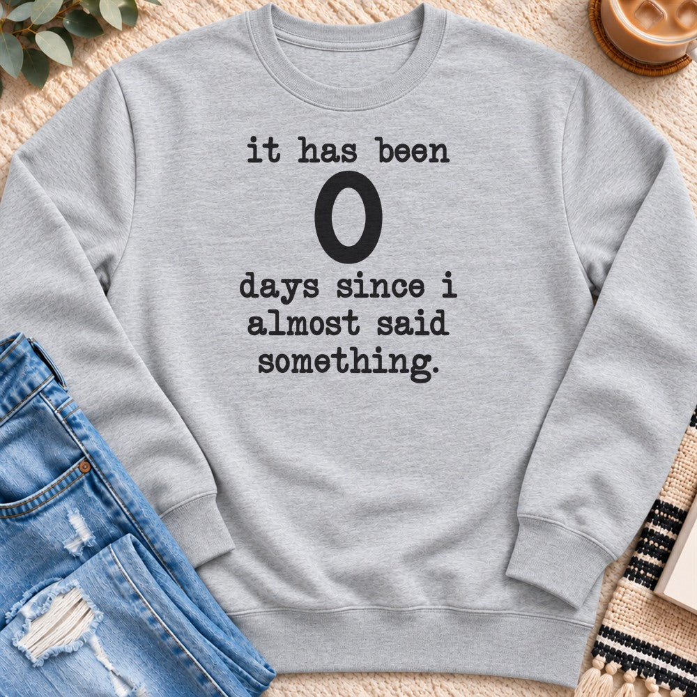 0 Days Since I Almost Said Something Sweatshirt in Heather Grey - Quiet Chaos Co unisex mental health sweatshirt
