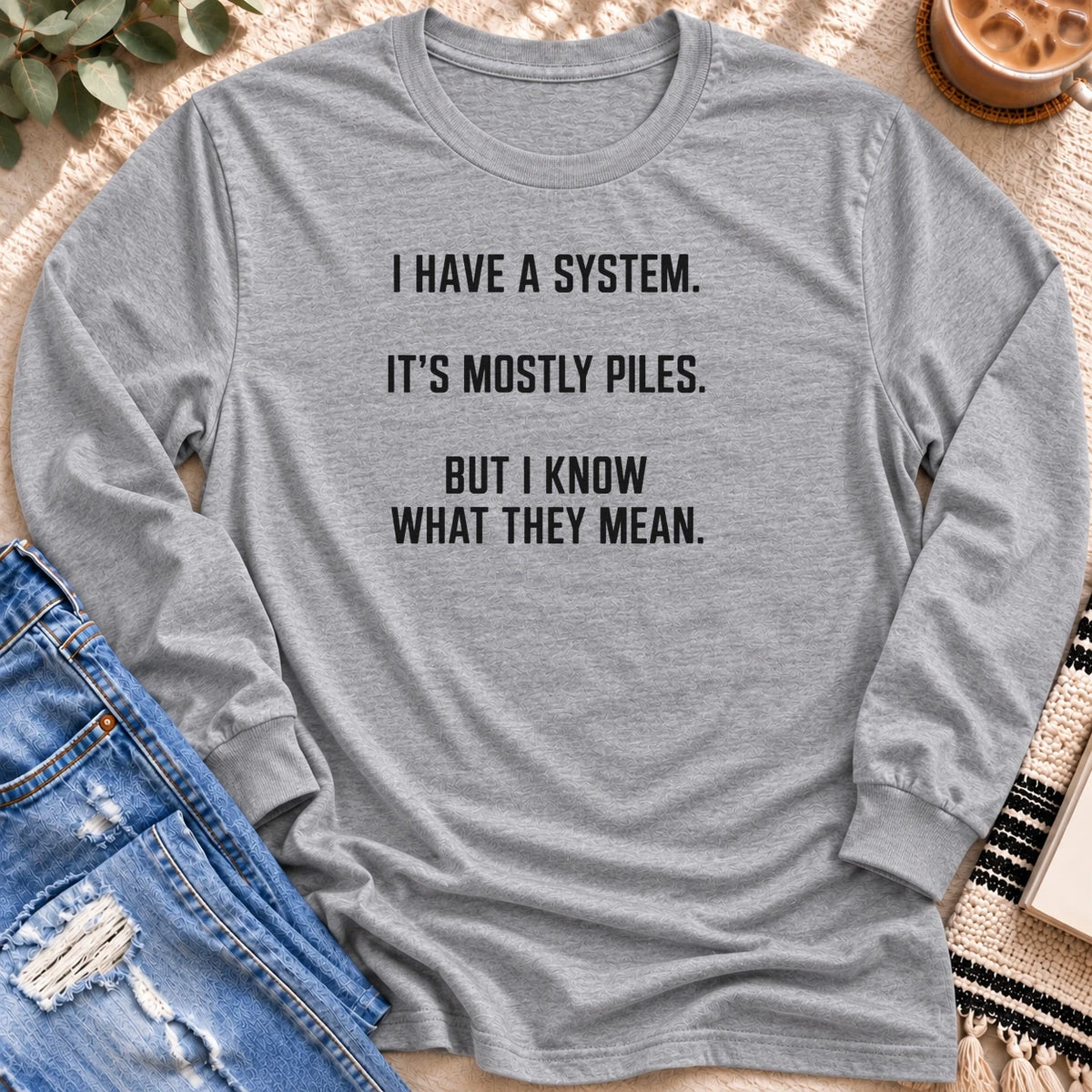 I Have a System, It's Mostly Piles Long Sleeve in Sport Grey - Quiet Chaos Co unisex mental health long sleeve