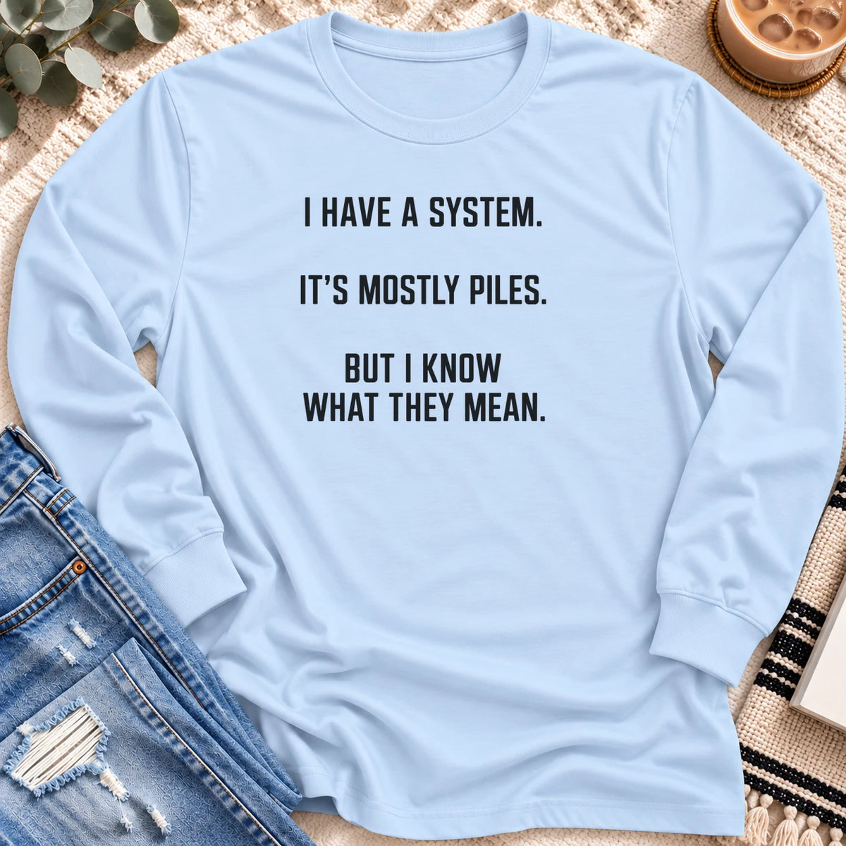 I Have a System, It's Mostly Piles Long Sleeve in Light Blue - Quiet Chaos Co unisex mental health long sleeve