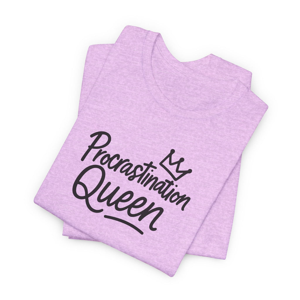 Procrastination Queen Tee
