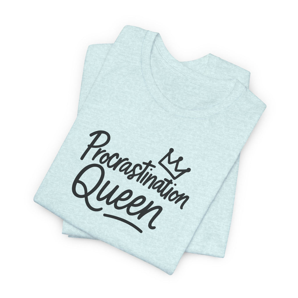 Procrastination Queen Tee