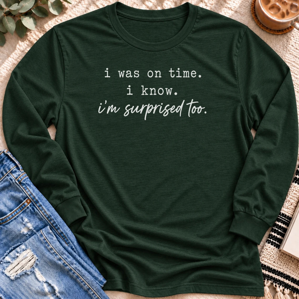 I was on Time, I'm Surprised Too Long Sleeve in Forest Green - Quiet Chaos Co unisex mental health long sleeve tee
