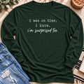 I was on Time, I'm Surprised Too Long Sleeve in Forest Green - Quiet Chaos Co unisex mental health long sleeve tee