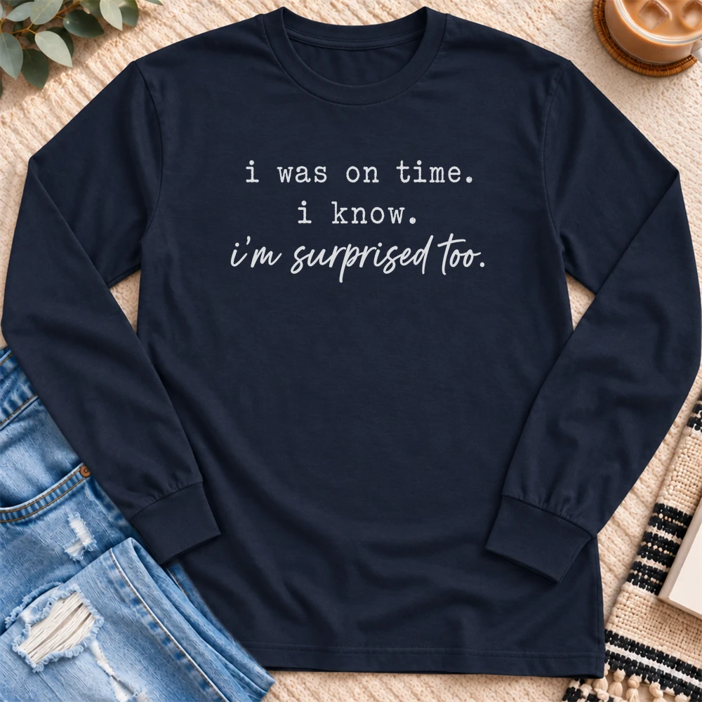 I was on Time, I'm Surprised Too Long Sleeve in Navy - Quiet Chaos Co unisex mental health long sleeve tee