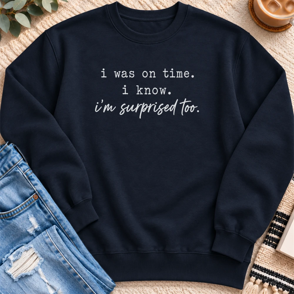 I was on Time, I'm Surprised Too Sweatshirt in Navy - Quiet Chaos Co unisex mental health sweatshirt