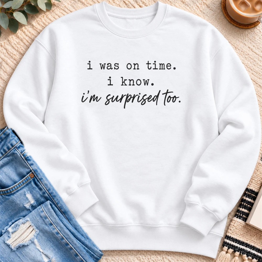 I was on Time, I'm Surprised Too Sweatshirt in White - Quiet Chaos Co unisex mental health sweatshirt