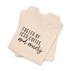 Fueled by Iced Coffee and Anxiety T-Shirt
