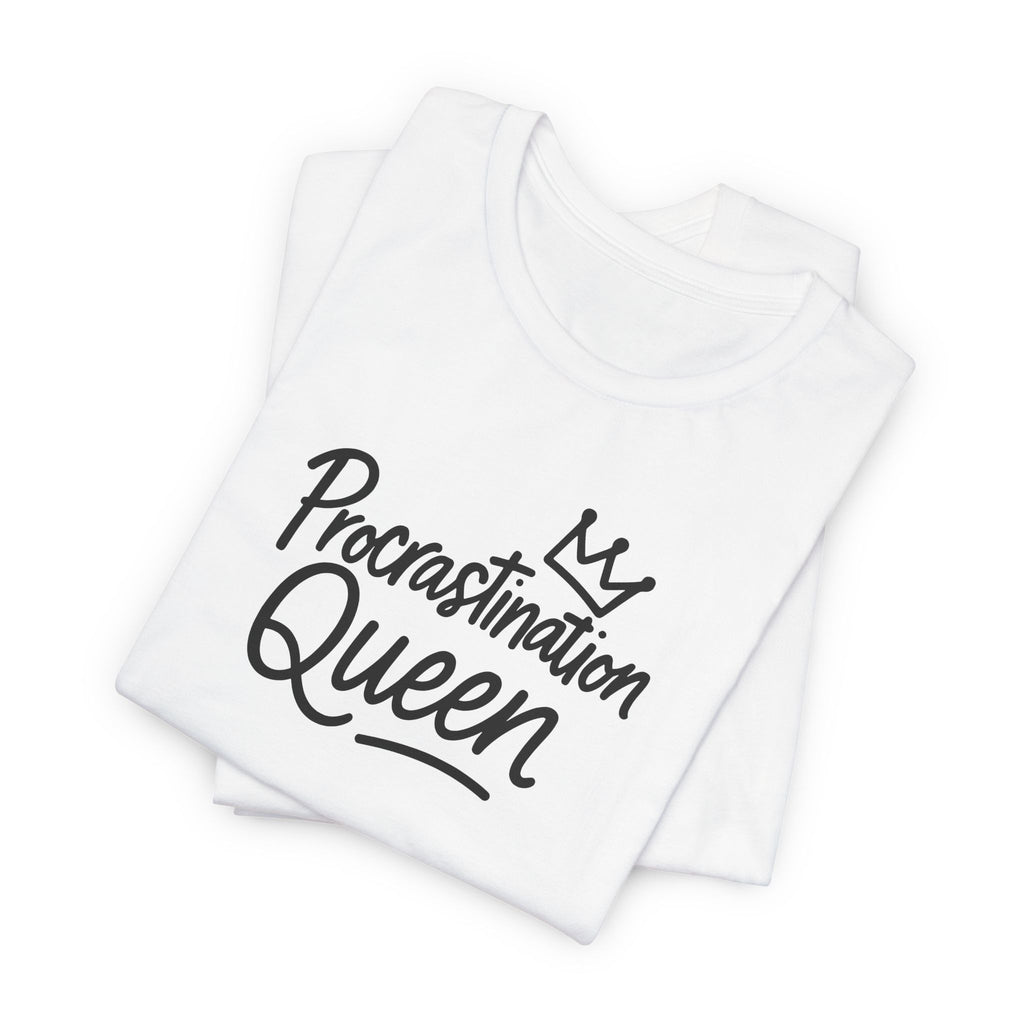 Procrastination Queen Tee
