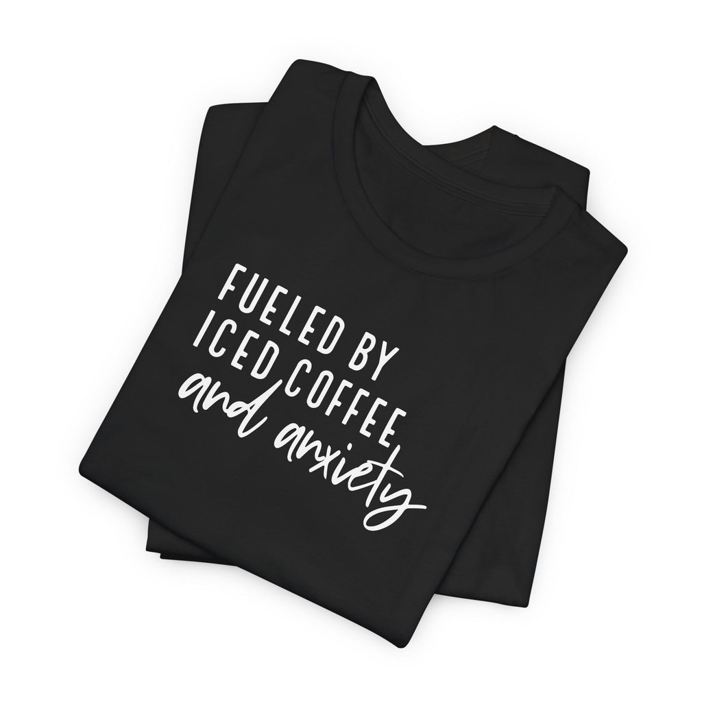 Fueled by Iced Coffee and Anxiety T-Shirt