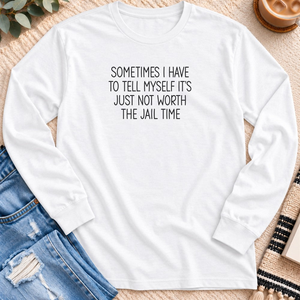 It's Just Not Worth the Jail Time Long Sleeve in White - Quiet Chaos Co unisex mental health long sleeve tee