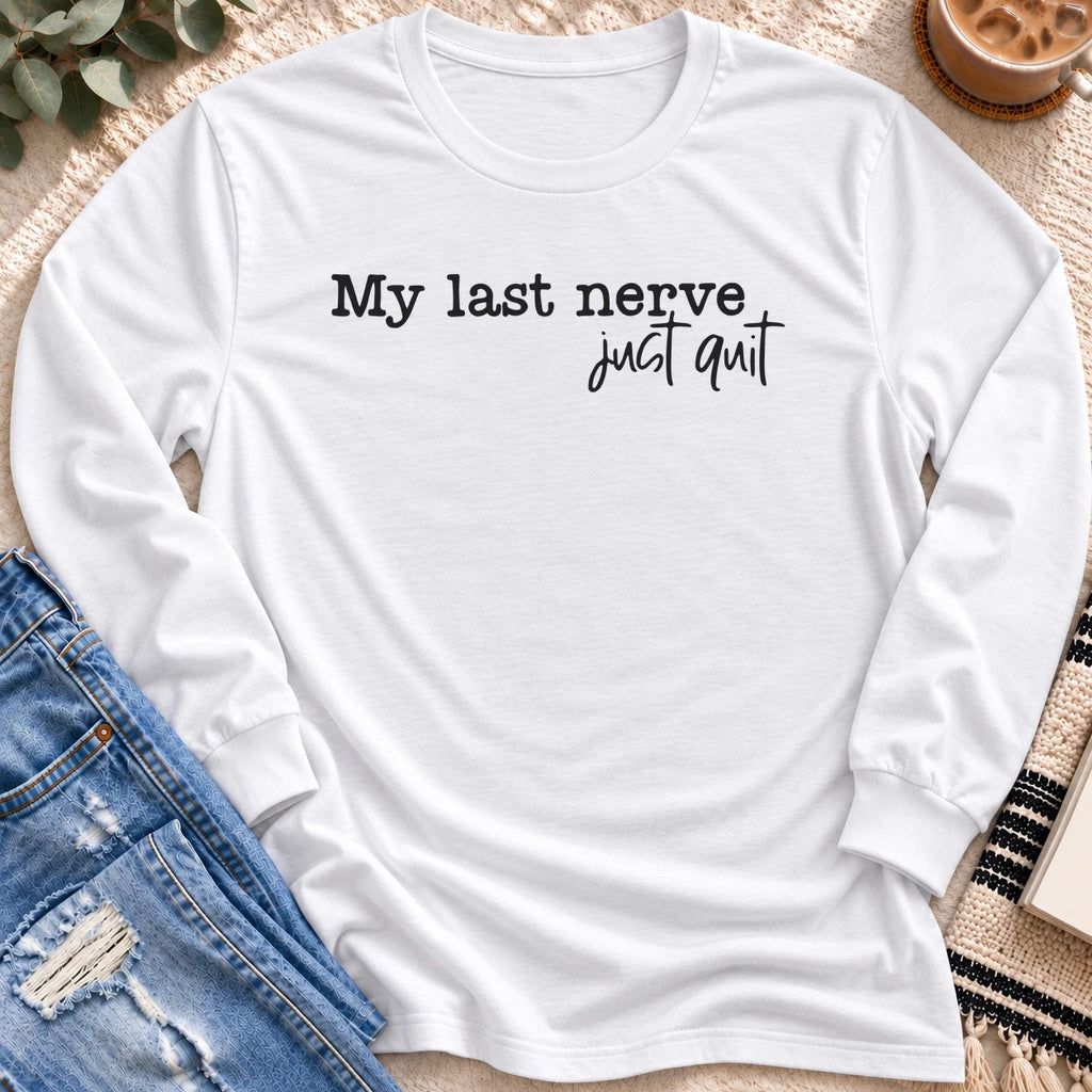 My Last Nerve Just Quit Long Sleeve in White - Quiet Chaos Co unisex mental health long sleeve tee