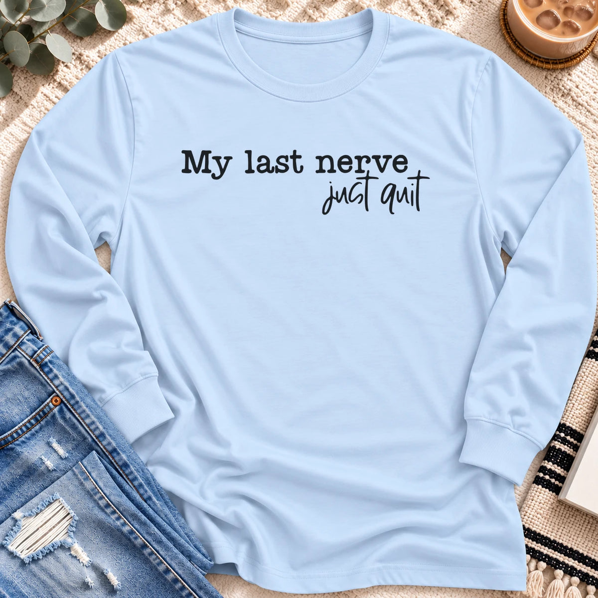 My Last Nerve Just Quit Long Sleeve in Light Blue - Quiet Chaos Co unisex mental health long sleeve tee