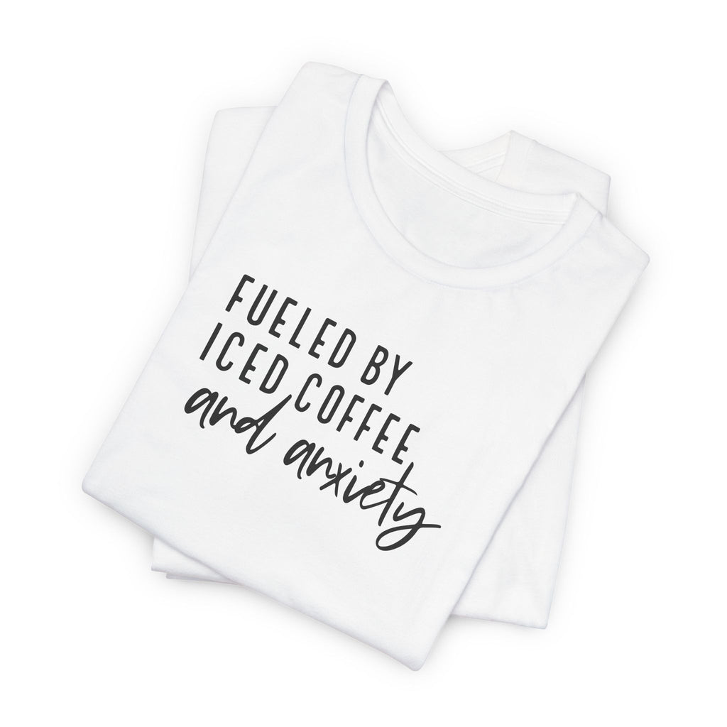 Fueled by Iced Coffee and Anxiety T-Shirt