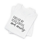 Fueled by Iced Coffee and Anxiety T-Shirt