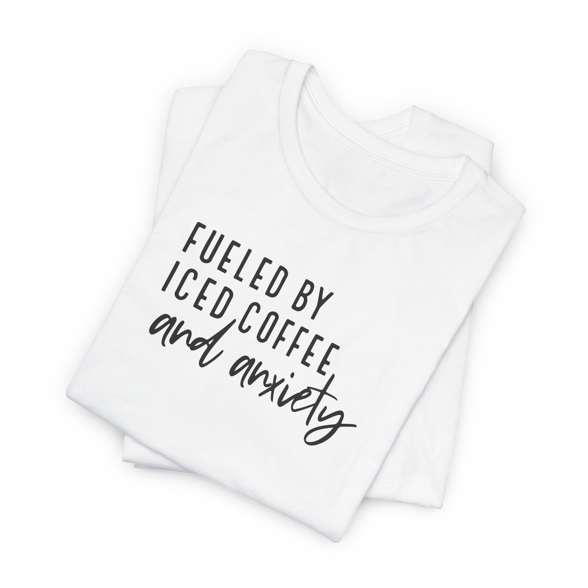 Fueled by Iced Coffee and Anxiety T-Shirt