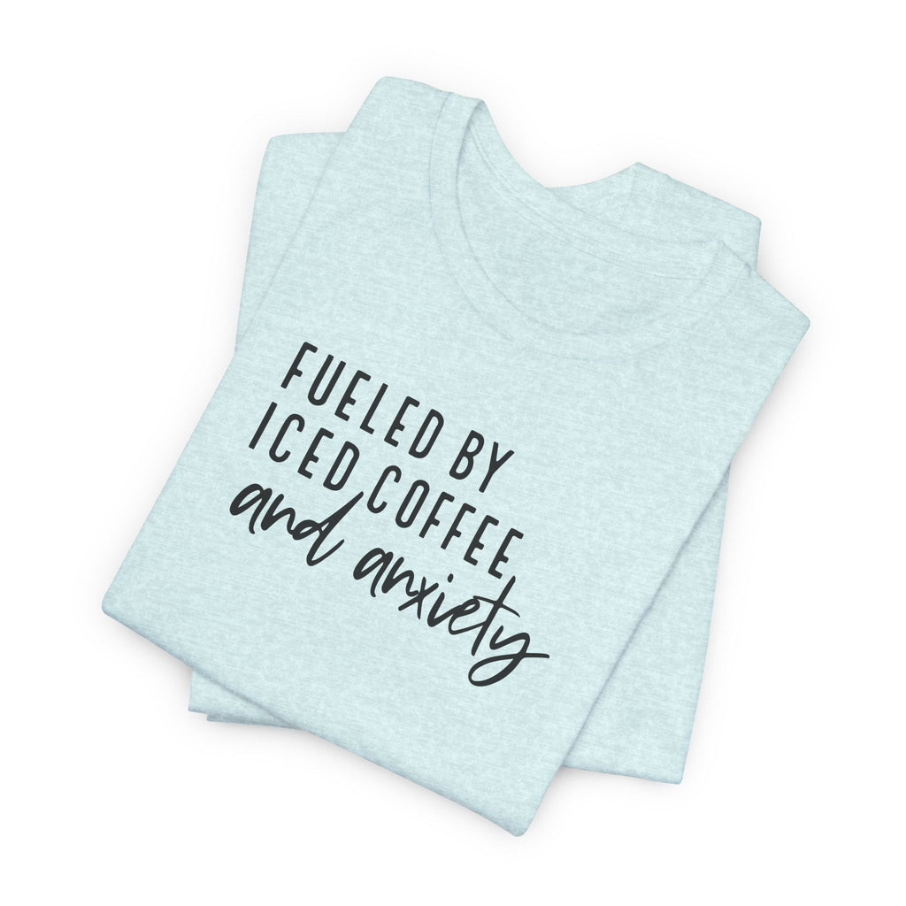 Fueled by Iced Coffee and Anxiety T-Shirt