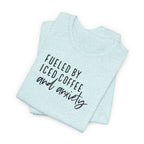Fueled by Iced Coffee and Anxiety T-Shirt
