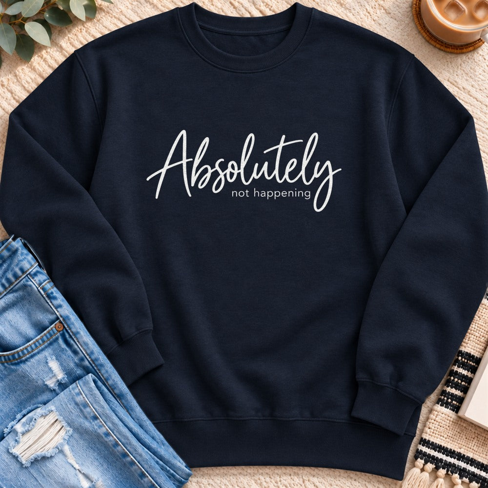 Absolutely Not Happening Sweatshirt in Navy - Quiet Chaos Co unisex mental health sweatshirt