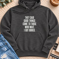 Come to Those Who Wait, I Got Bored Premium Hoodie in Charcoal Heather - Quiet Chaos Co unisex mental health hoodie