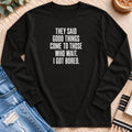 Come to Those Who Wait, I Got Bored Long Sleeve in Black - Quiet Chaos Co unisex mental health long sleeve tee