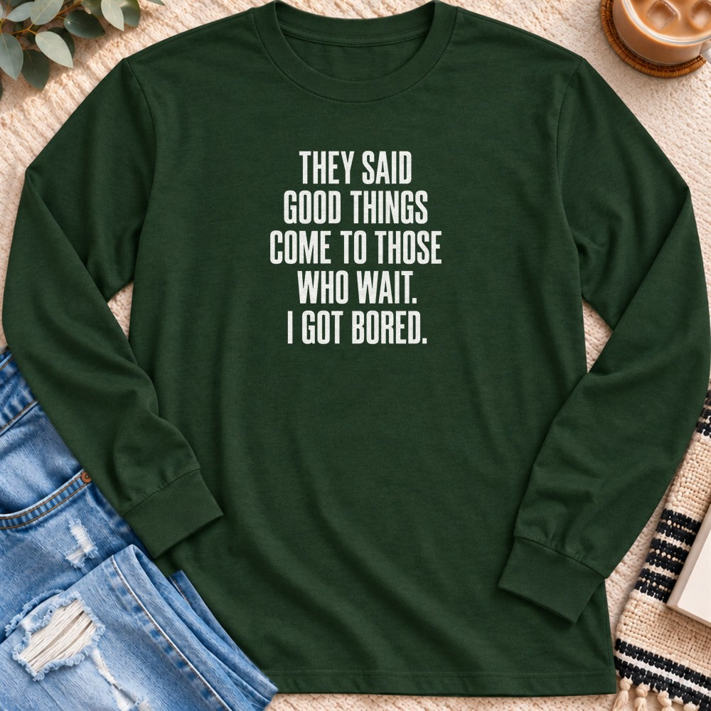 Come to Those Who Wait, I Got Bored Long Sleeve in Forest Green - Quiet Chaos Co unisex mental health long sleeve tee