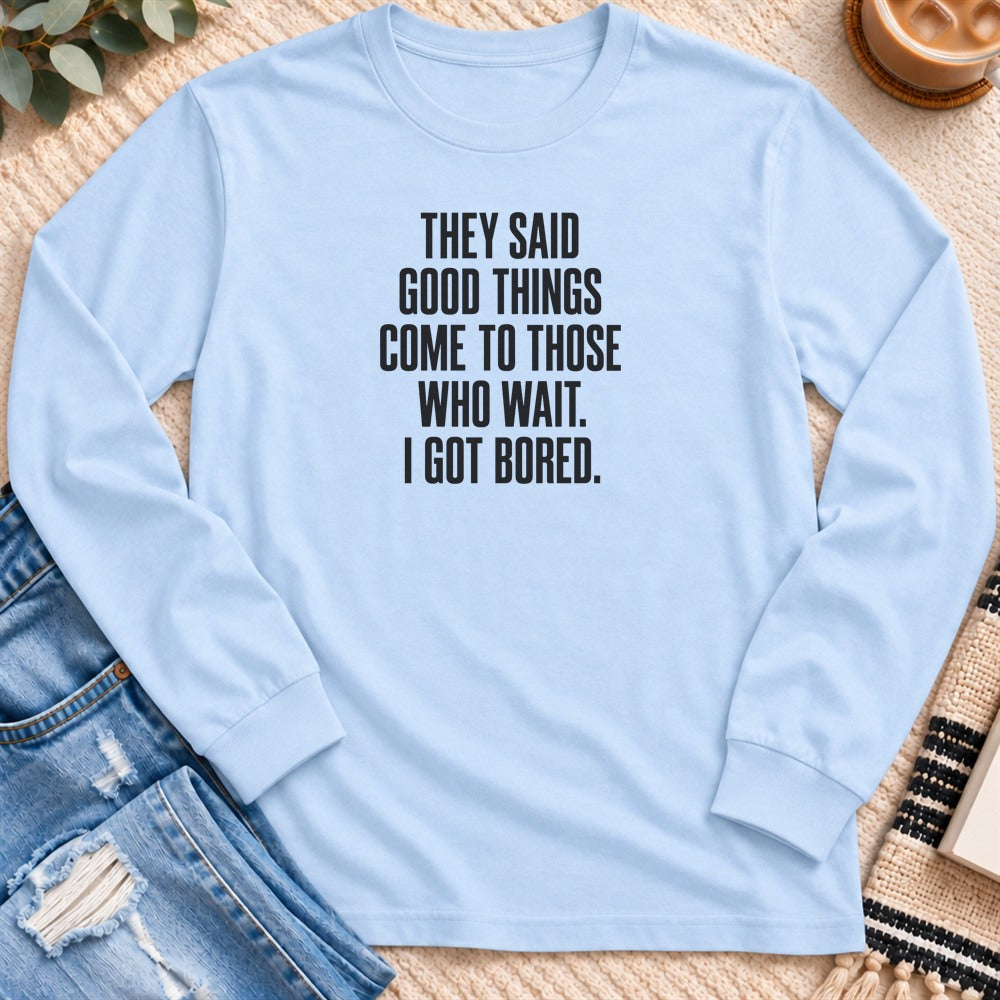 Come to Those Who Wait, I Got Bored Long Sleeve in Light Blue - Quiet Chaos Co unisex mental health long sleeve tee