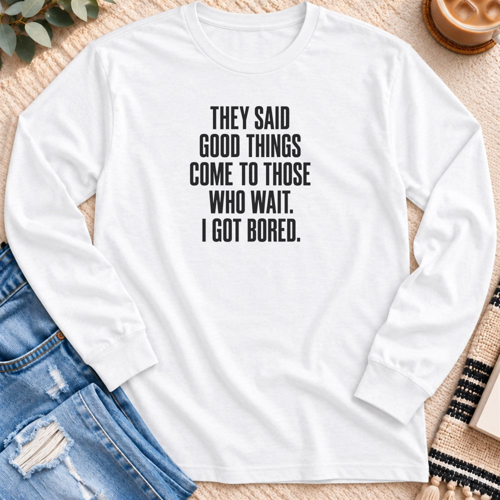 Come to Those Who Wait, I Got Bored Long Sleeve in White - Quiet Chaos Co unisex mental health long sleeve tee