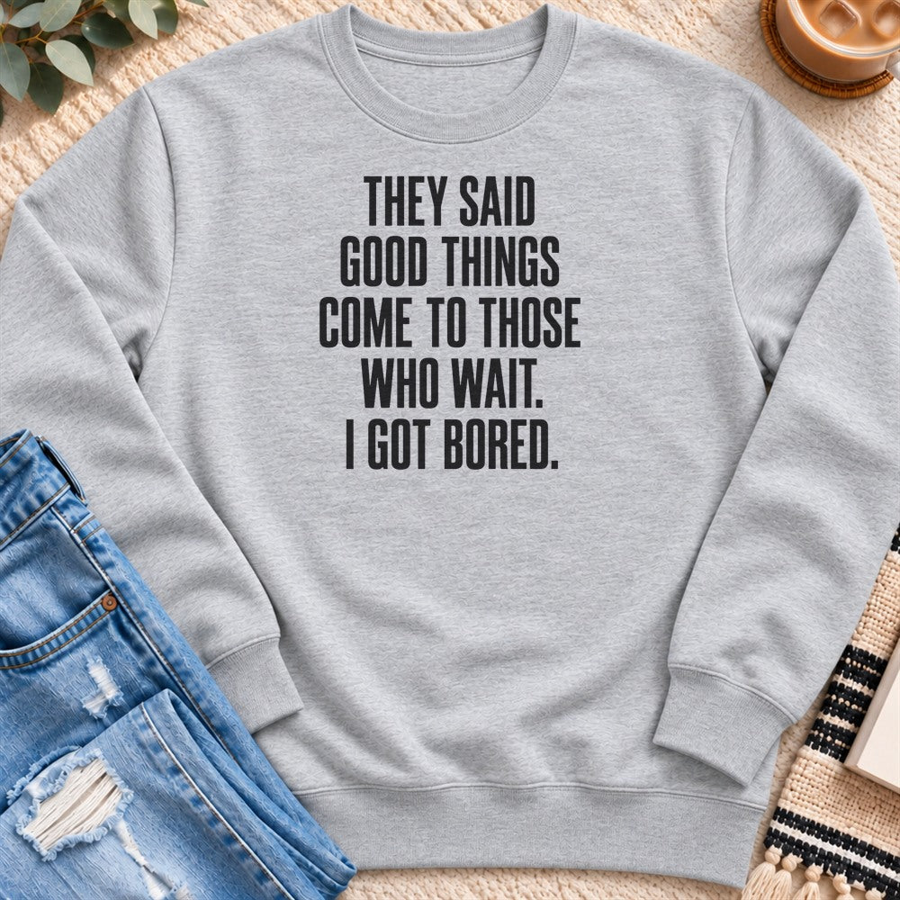 Come to Those Who Wait, I Got Bored Sweatshirt in Heather Grey - Quiet Chaos Co unisex mental health sweatshirt