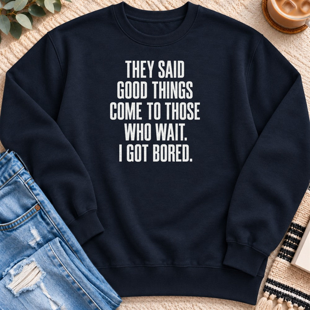 Come to Those Who Wait, I Got Bored Sweatshirt in Navy - Quiet Chaos Co unisex mental health sweatshirt