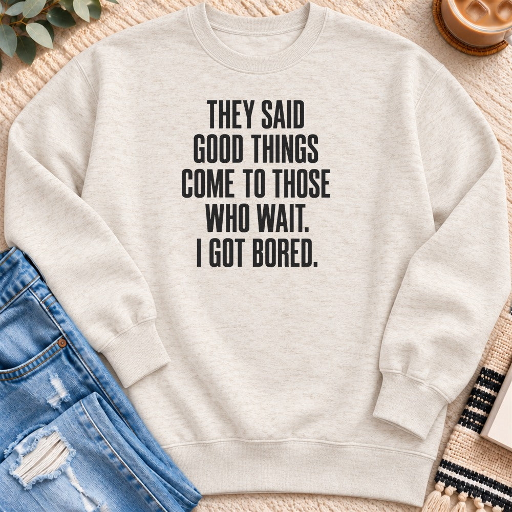 Come to Those Who Wait, I Got Bored Sweatshirt in Oatmeal Heather - Quiet Chaos Co unisex mental health sweatshirt