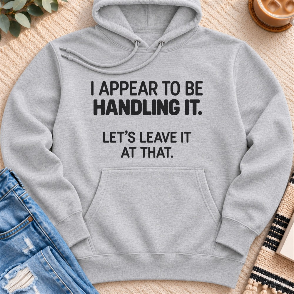 I Appear to Be Handling It Premium Hoodie in Heather Grey - Quiet Chaos Co unisex mental health hoodie