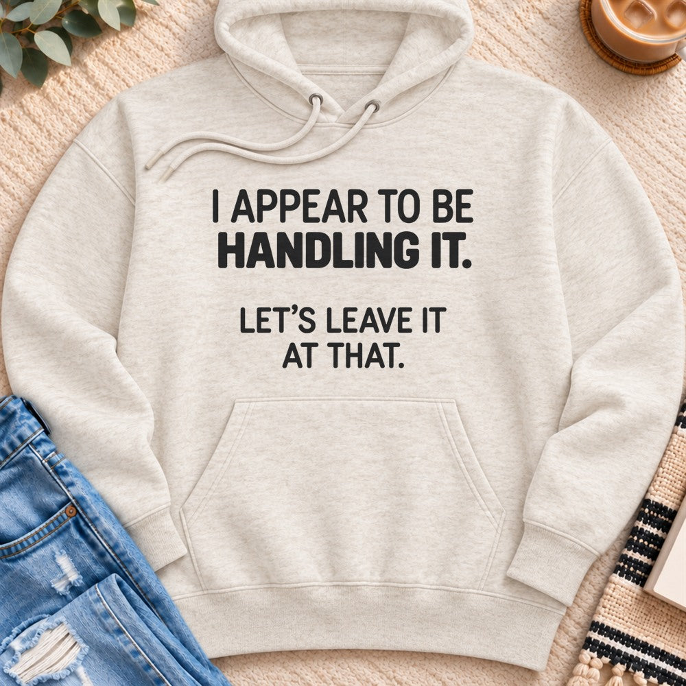 I Appear to Be Handling It Premium Hoodie in Oatmeal Heather - Quiet Chaos Co unisex mental health hoodie