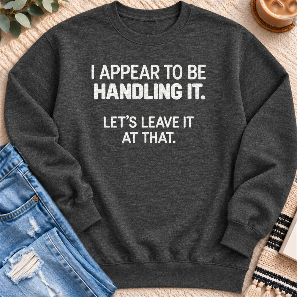 I Appear to Be Handling It Sweatshirt in Charcoal Heather - Quiet Chaos Co unisex mental health sweatshirt