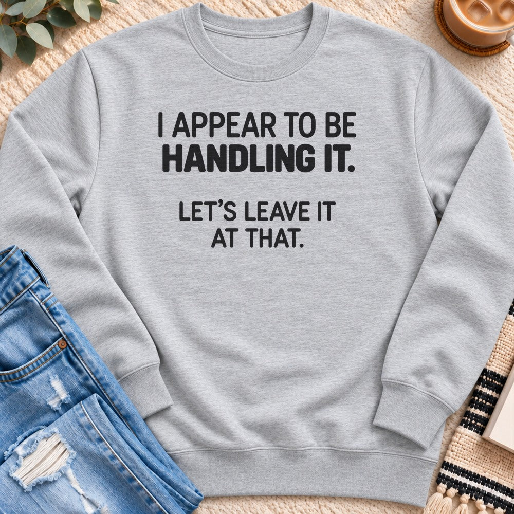 I Appear to Be Handling It Sweatshirt in Heather Grey - Quiet Chaos Co unisex mental health sweatshirt