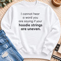 I Cannot Hear a Word You are Saying Sweatshirt in White - Quiet Chaos Co unisex mental health sweatshirt