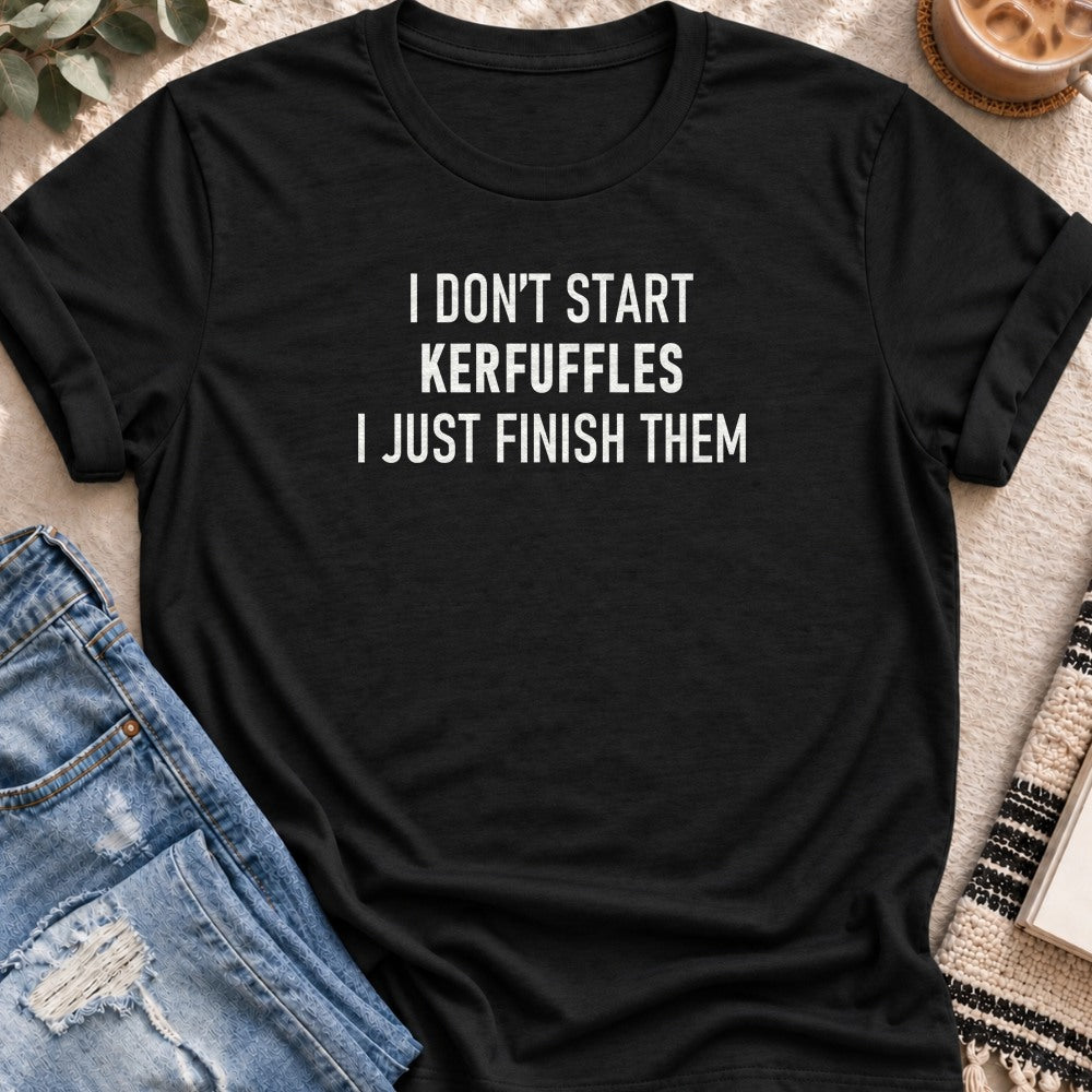 I Don't Start Kerfuffles, I Just Finish Them T-Shirt in Black - Quiet Chaos Co unisex mental health tee