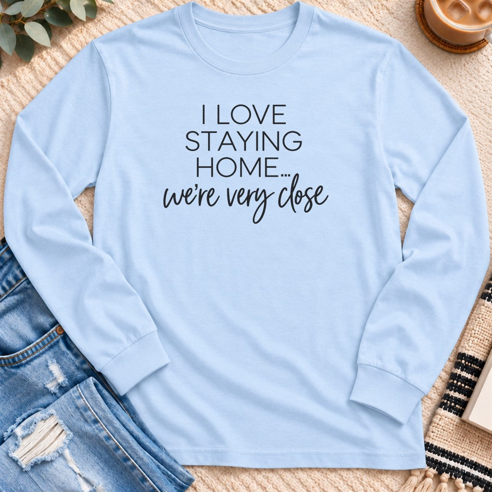 I Love Staying Home, We're Very Close Long Sleeve in Light Blue - Quiet Chaos Co unisex mental health long sleeve tee