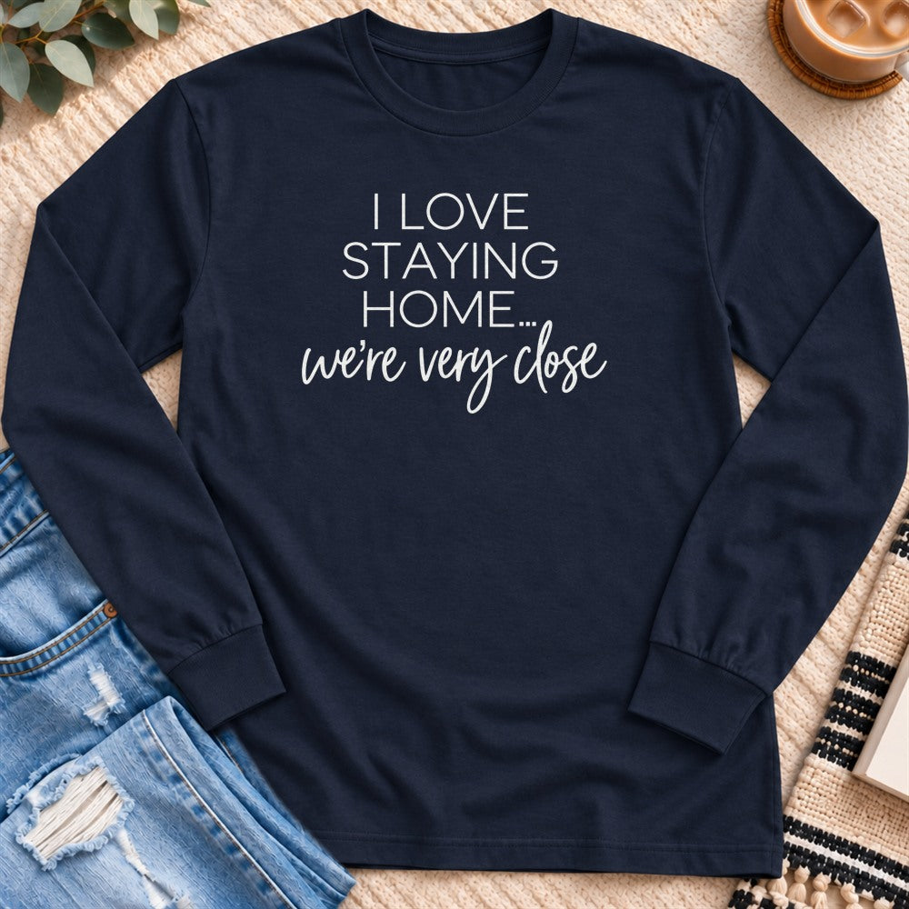 I Love Staying Home, We're Very Close Long Sleeve in Navy - Quiet Chaos Co unisex mental health long sleeve tee