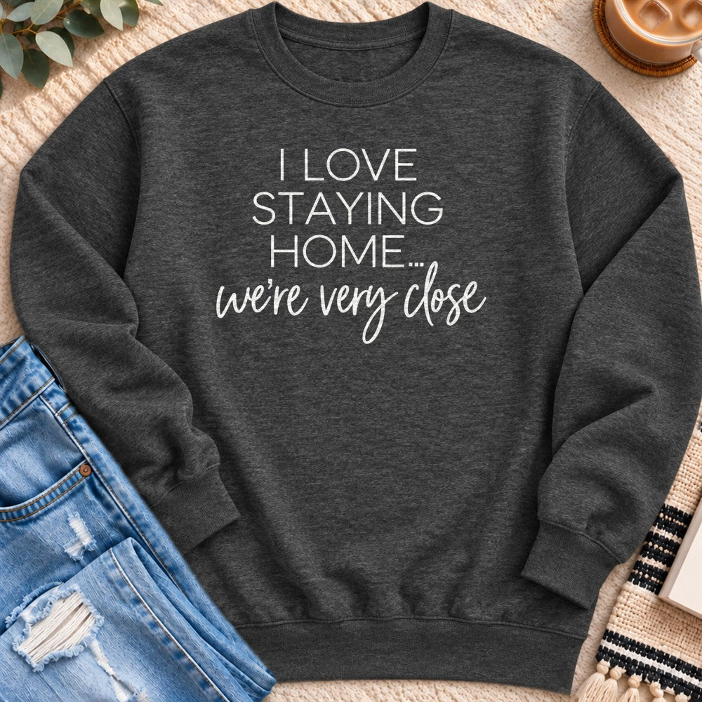 I Love Staying Home, We're Very Close Sweatshirt in Charcoal Heather - Quiet Chaos Co unisex mental health sweatshirt
