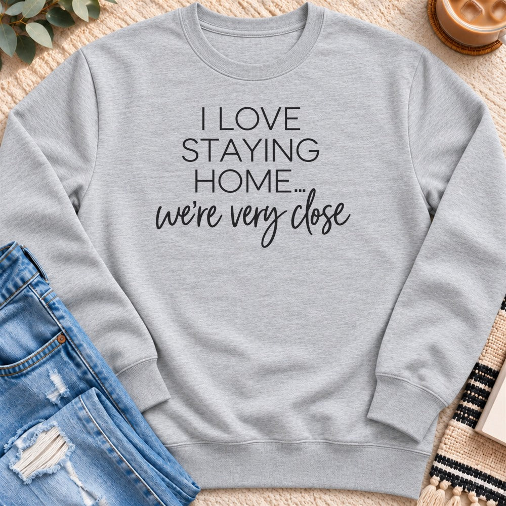 I Love Staying Home, We're Very Close Sweatshirt in Heather Grey - Quiet Chaos Co unisex mental health sweatshirt