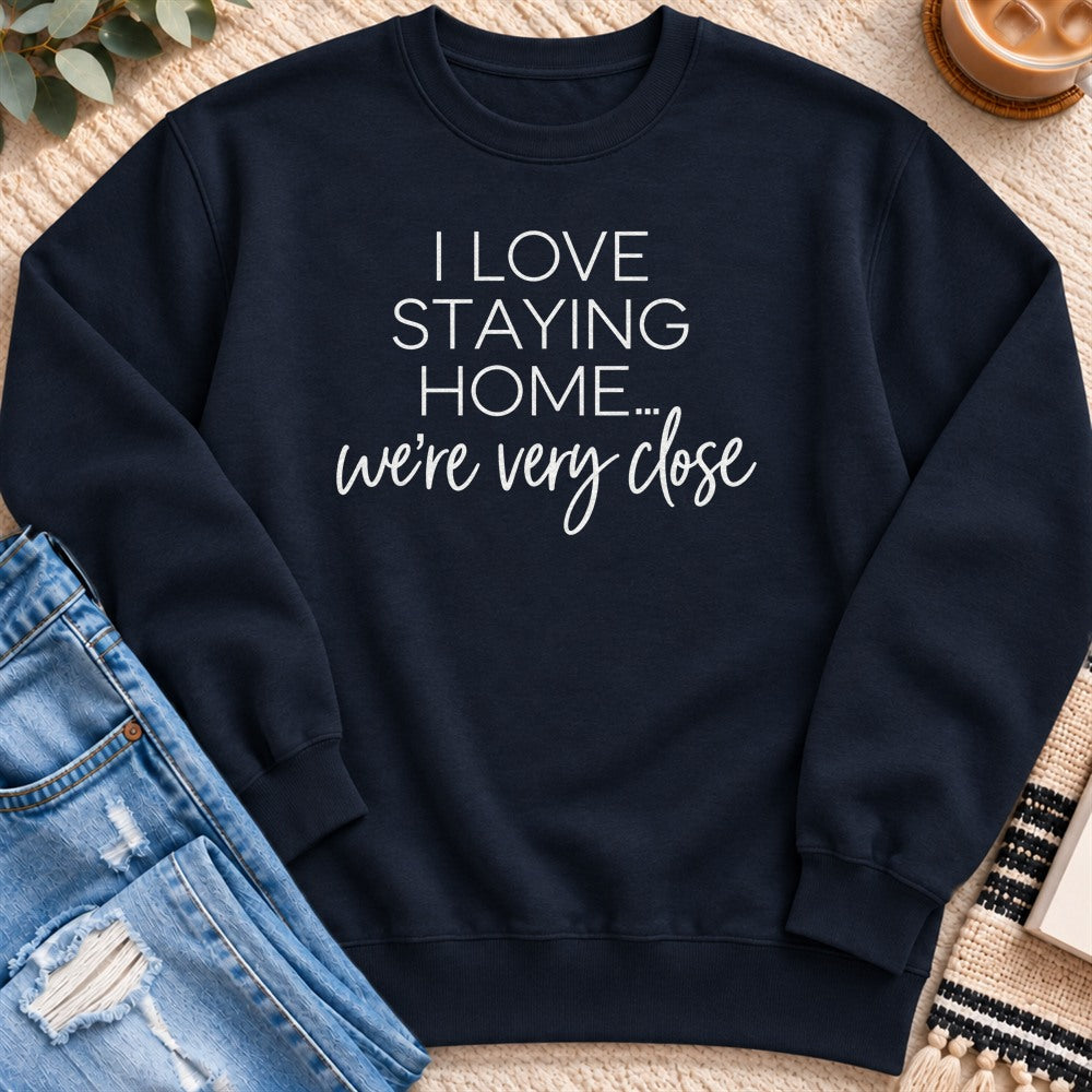 I Love Staying Home, We're Very Close Sweatshirt in Navy - Quiet Chaos Co unisex mental health sweatshirt