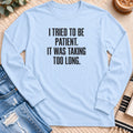 I Tried to Be Patient Long Sleeve in Light Blue - Quiet Chaos Co unisex mental health long sleeve tee
