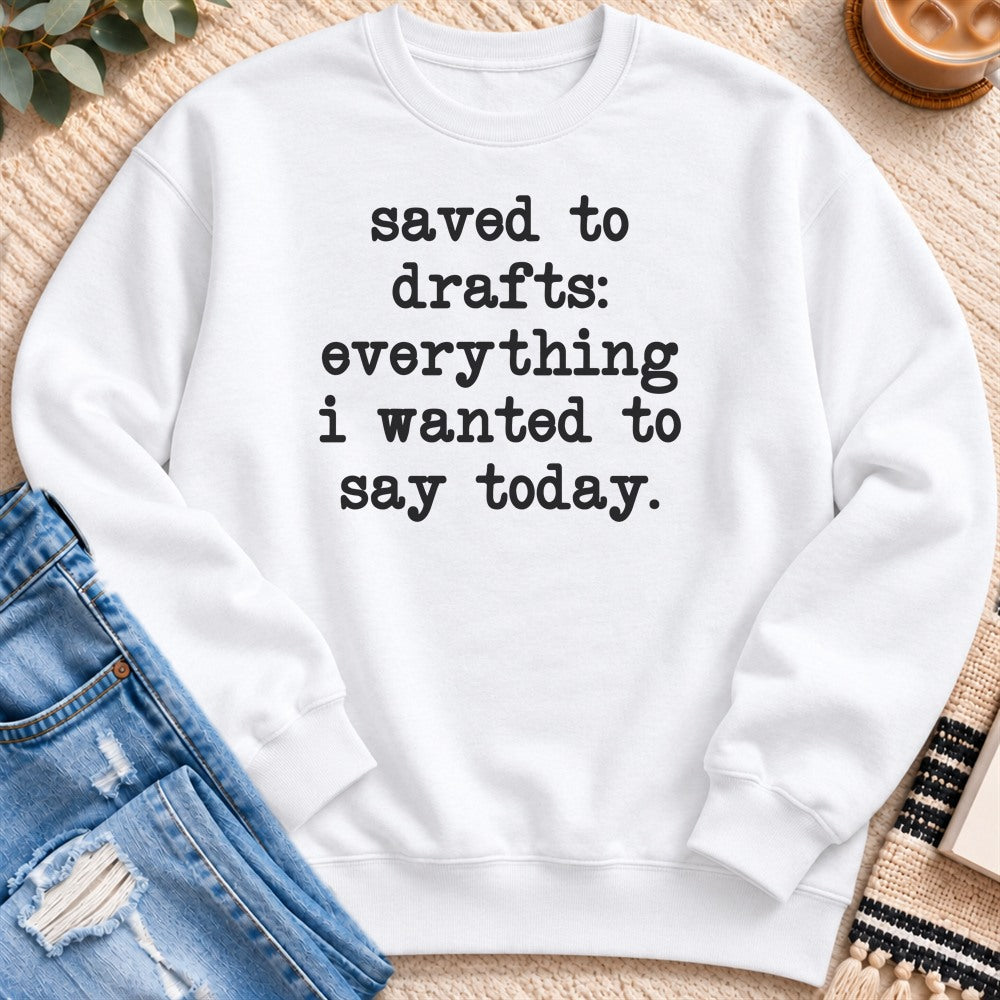 Saved to Drafts, Everything I Wanted to Say Sweatshirt in White - Quiet Chaos Co unisex mental health sweatshirt
