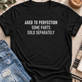 Aged to Perfection, Parts Sold Separately T-shirt in Black - Quiet Chaos Co unisex mental health tee