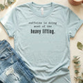 Caffeine Is Doing the Heavy Lifting T-Shirt – Heather Prism Ice Blue Bella Canvas Unisex Tee | Quiet Chaos Co